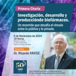 Primer Charla: INVESTIGACIÓN, DESARROLLO Y PRODUCCIÓN DE BIOFÁRMACOS: un recorrido que desafía el vínculo entre lo público y privado.