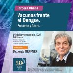 Tercer Charla: VACUNAS FRENTE AL DENGUE: presente y futuro.